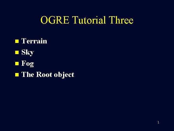 OGRE Tutorial Three Terrain n Sky n Fog n The Root object n 1