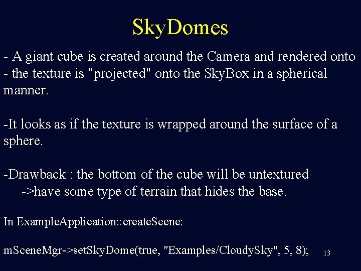 Sky. Domes - A giant cube is created around the Camera and rendered onto