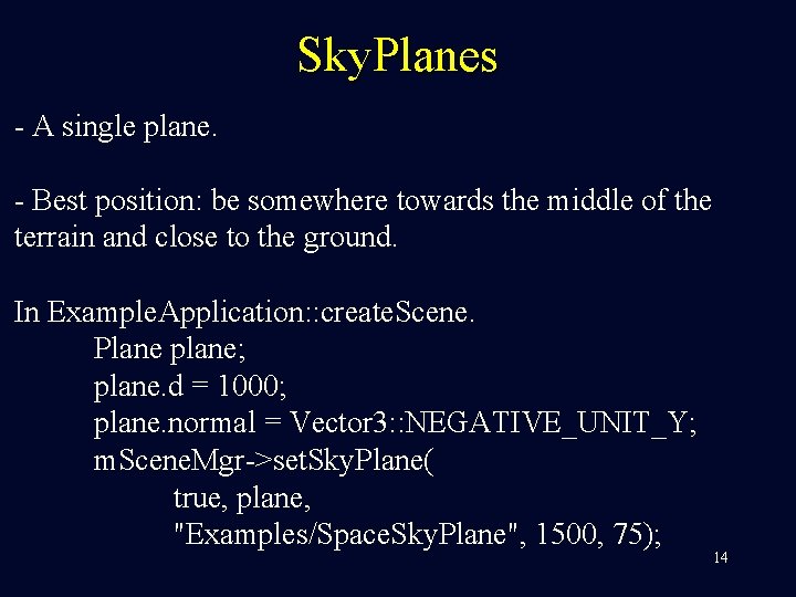 Sky. Planes - A single plane. - Best position: be somewhere towards the middle