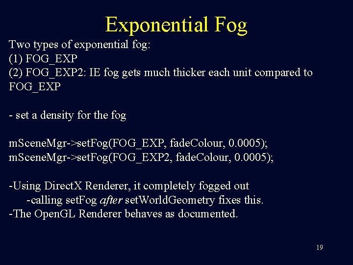 Exponential Fog Two types of exponential fog: (1) FOG_EXP (2) FOG_EXP 2: IE fog