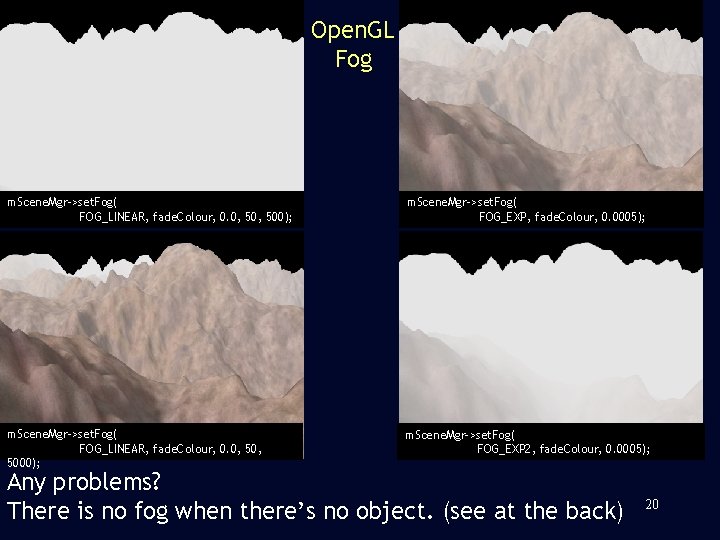 Open. GL Fog m. Scene. Mgr->set. Fog( FOG_LINEAR, fade. Colour, 0. 0, 500); m.