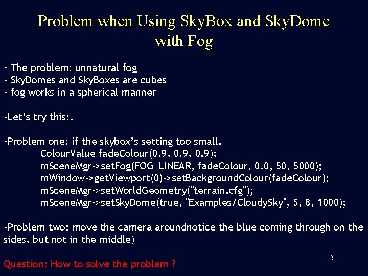 Problem when Using Sky. Box and Sky. Dome with Fog - The problem: unnatural