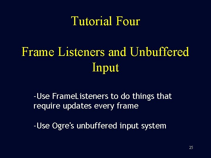 Tutorial Four Frame Listeners and Unbuffered Input -Use Frame. Listeners to do things that