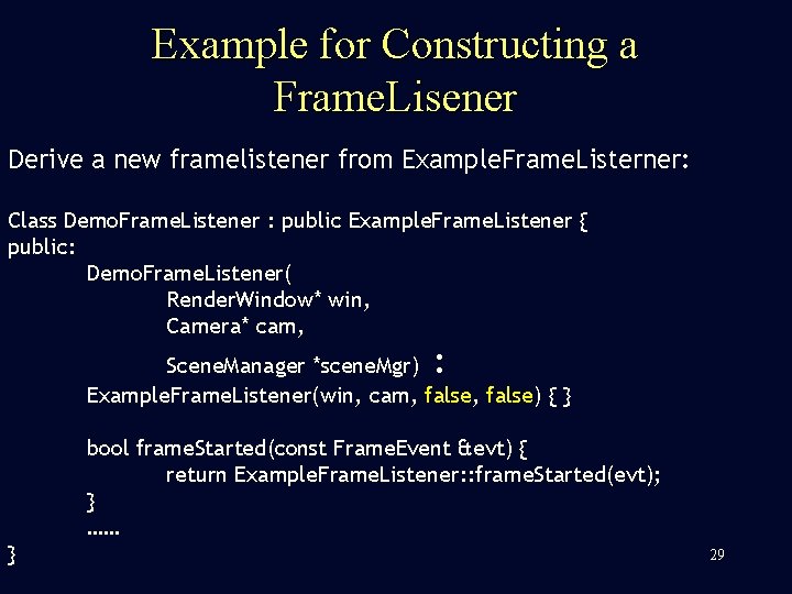 Example for Constructing a Frame. Lisener Derive a new framelistener from Example. Frame. Listerner: