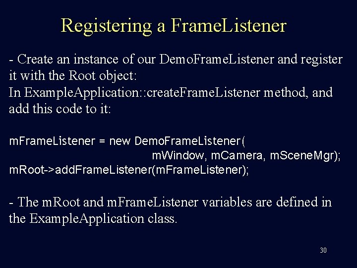 Registering a Frame. Listener - Create an instance of our Demo. Frame. Listener and