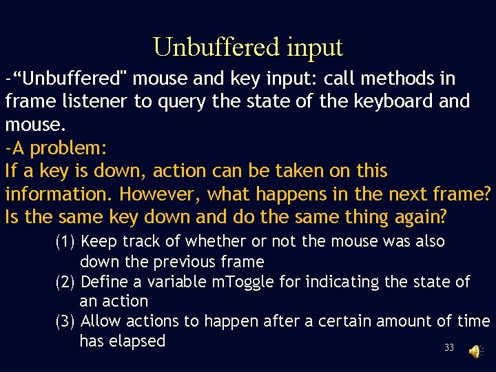 Unbuffered input -“Unbuffered" mouse and key input: call methods in frame listener to query