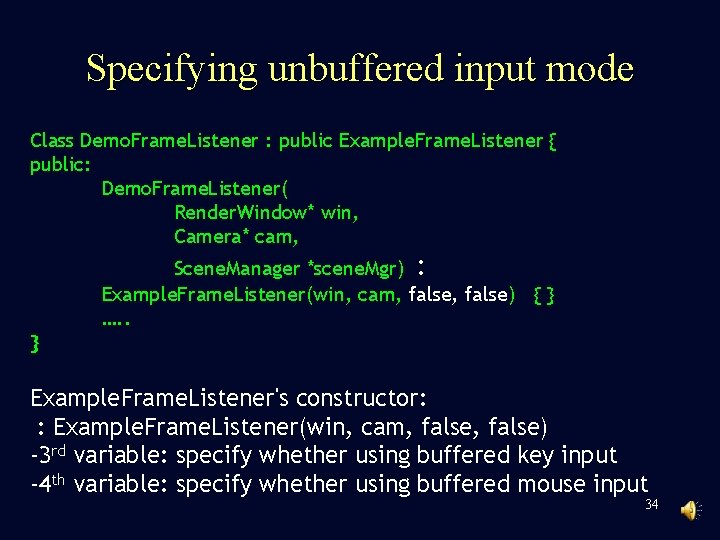 Specifying unbuffered input mode Class Demo. Frame. Listener : public Example. Frame. Listener {