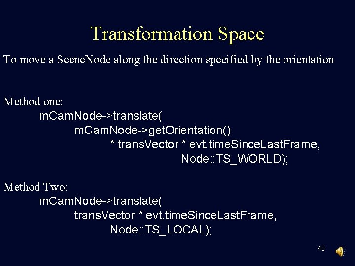 Transformation Space To move a Scene. Node along the direction specified by the orientation