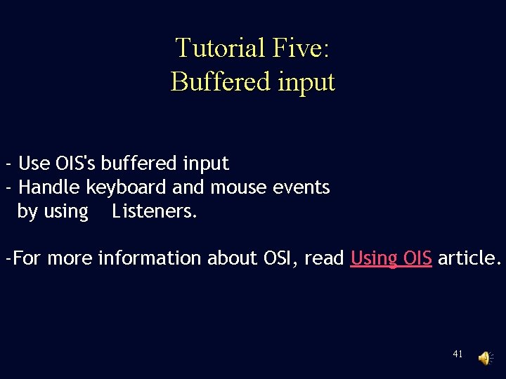 Tutorial Five: Buffered input - Use OIS's buffered input - Handle keyboard and mouse