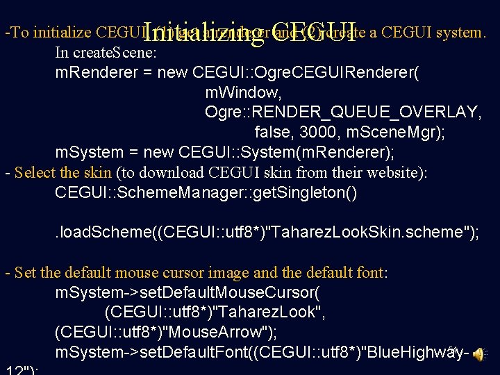 Initializing CEGUI -To initialize CEGUI, (1) get a renderer and (2) create a CEGUI