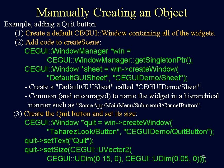 Mannually Creating an Object Example, adding a Quit button (1) Create a default CEGUI:
