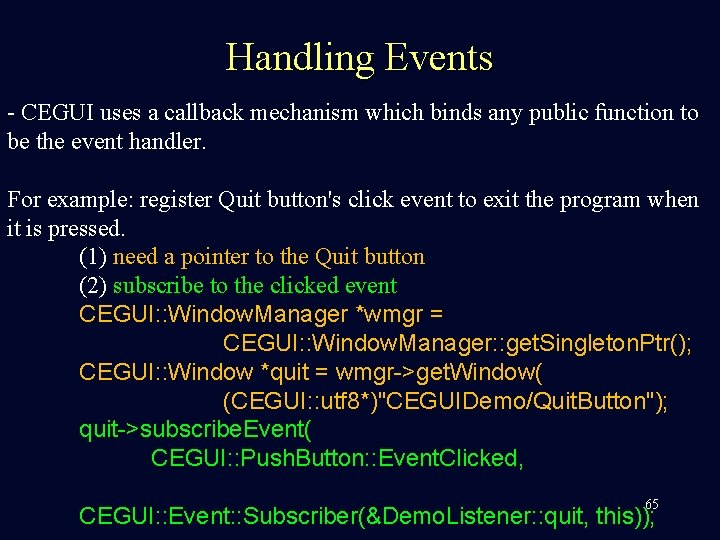 Handling Events - CEGUI uses a callback mechanism which binds any public function to