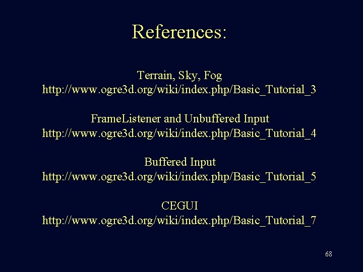 References: Terrain, Sky, Fog http: //www. ogre 3 d. org/wiki/index. php/Basic_Tutorial_3 Frame. Listener and