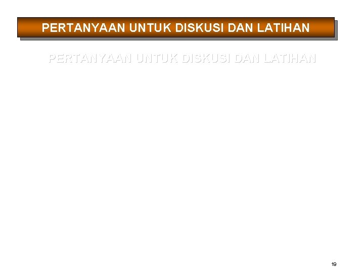 PERTANYAAN UNTUK DISKUSI DAN LATIHAN 19 