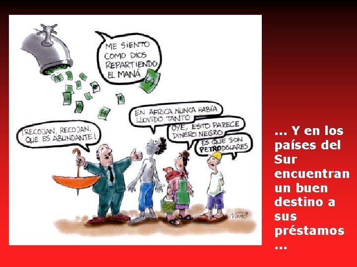 . . . Y en los países del Sur encuentran un buen destino a