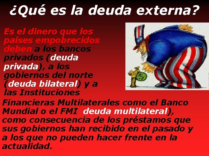 ¿Qué es la deuda externa? Es el dinero que los países empobrecidos deben a