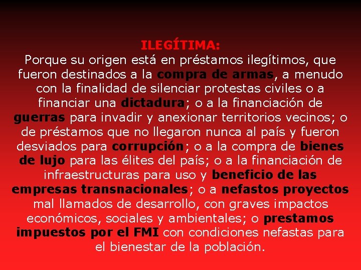ILEGÍTIMA: Porque su origen está en préstamos ilegítimos, que fueron destinados a la compra