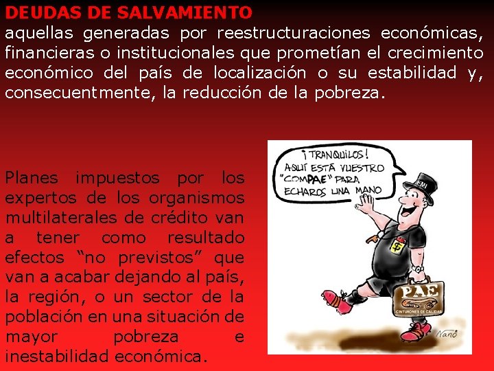 DEUDAS DE SALVAMIENTO aquellas generadas por reestructuraciones económicas, financieras o institucionales que prometían el