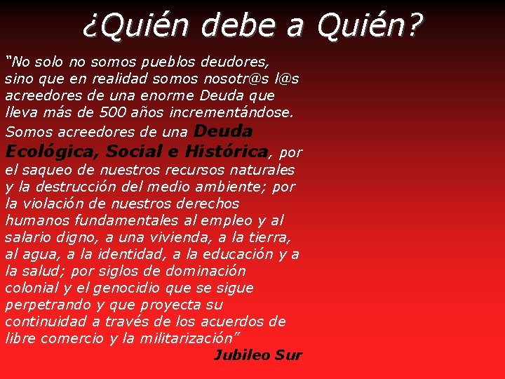 ¿Quién debe a Quién? “No solo no somos pueblos deudores, sino que en realidad