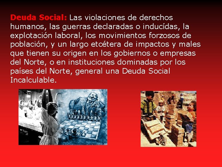 Deuda Social: Las violaciones de derechos humanos, las guerras declaradas o inducídas, la explotación
