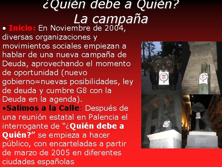 ¿Quién debe a Quién? La campaña • Inicio: En Noviembre de 2004, diversas organizaciones