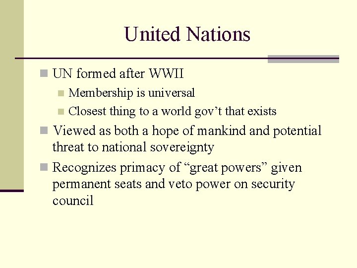 United Nations n UN formed after WWII n Membership is universal n Closest thing