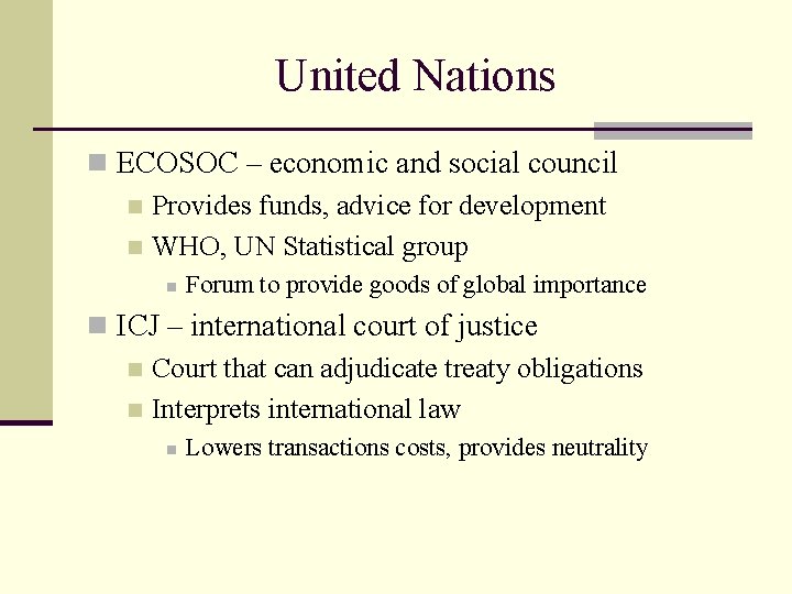 United Nations n ECOSOC – economic and social council n Provides funds, advice for