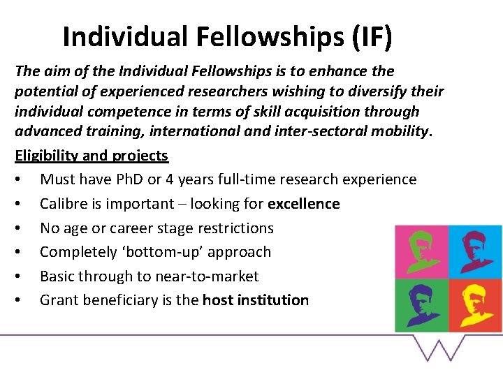 Individual Fellowships (IF) The aim of the Individual Fellowships is to enhance the potential