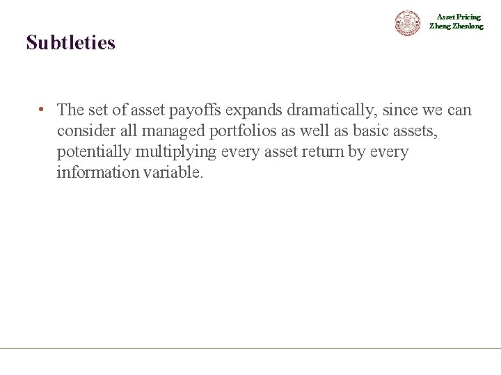 Asset Pricing Zhenlong Subtleties • The set of asset payoffs expands dramatically, since we