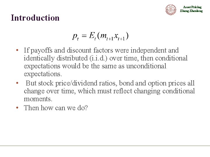 Asset Pricing Zhenlong Introduction • If payoffs and discount factors were independent and identically