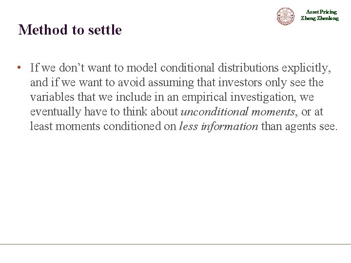 Asset Pricing Zhenlong Method to settle • If we don’t want to model conditional
