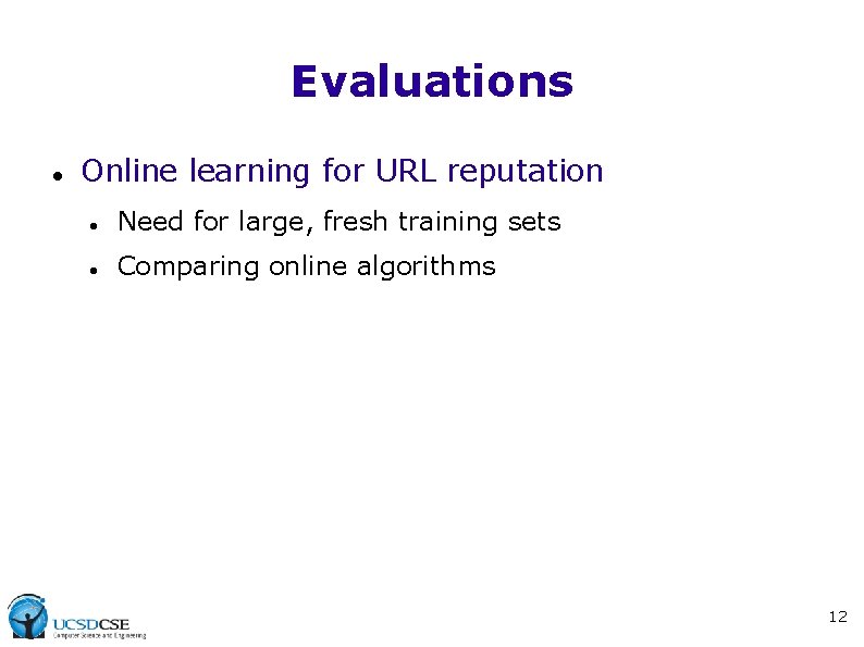 Evaluations Online learning for URL reputation Need for large, fresh training sets Comparing online Evaluations Online learning for URL reputation Need for large, fresh training sets Comparing online