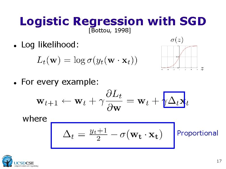 Logistic Regression with SGD [Bottou, 1998] Log likelihood: For every example: where Proportional 17