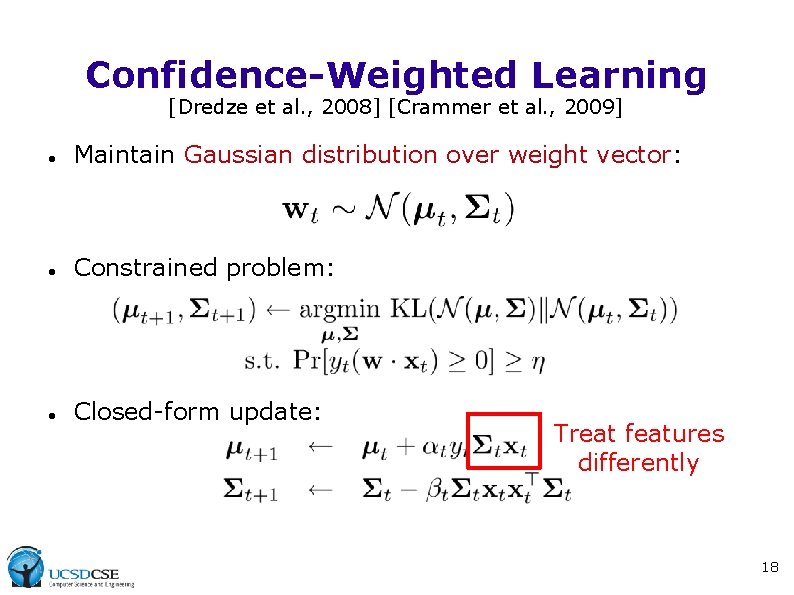 Confidence-Weighted Learning [Dredze et al. , 2008] [Crammer et al. , 2009] Maintain Gaussian