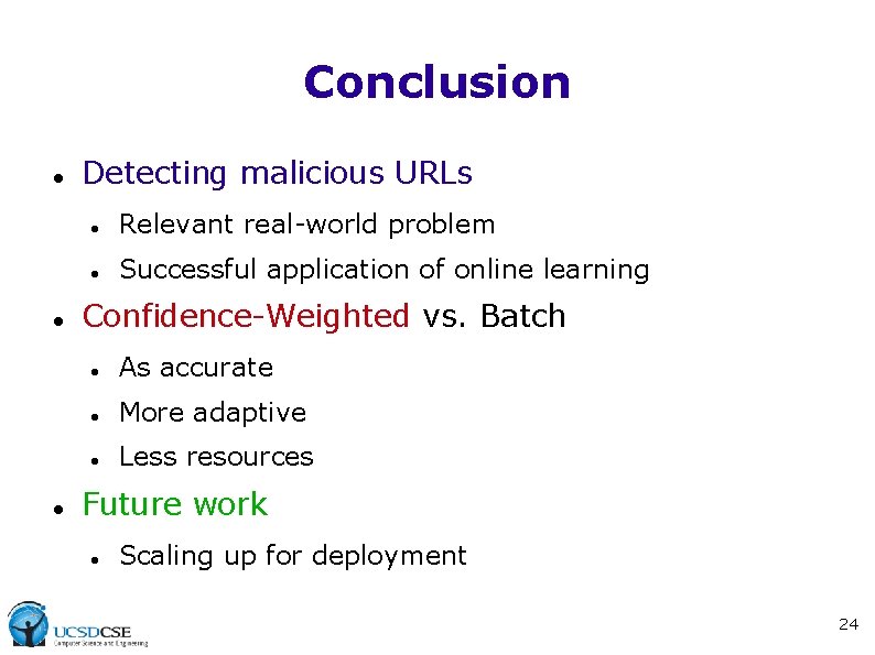 Conclusion Detecting malicious URLs Relevant real-world problem Successful application of online learning Confidence-Weighted vs.