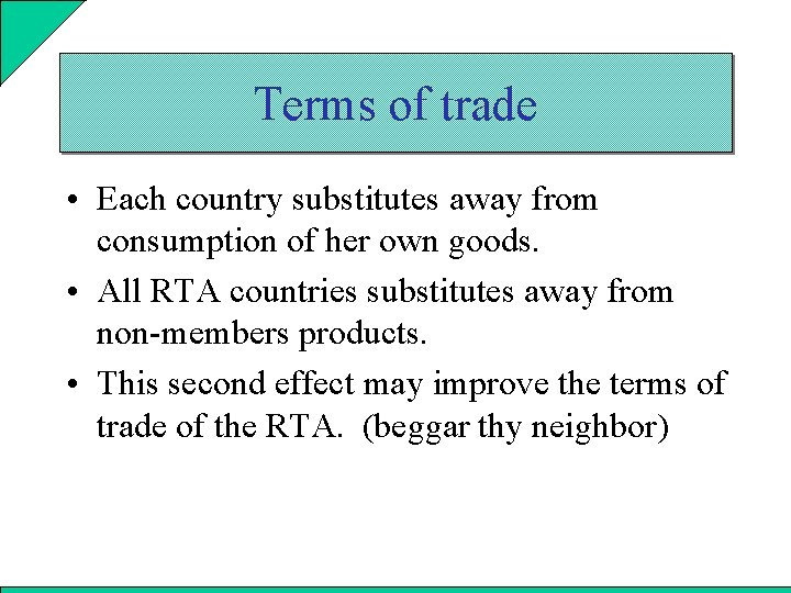 Terms of trade • Each country substitutes away from consumption of her own goods.