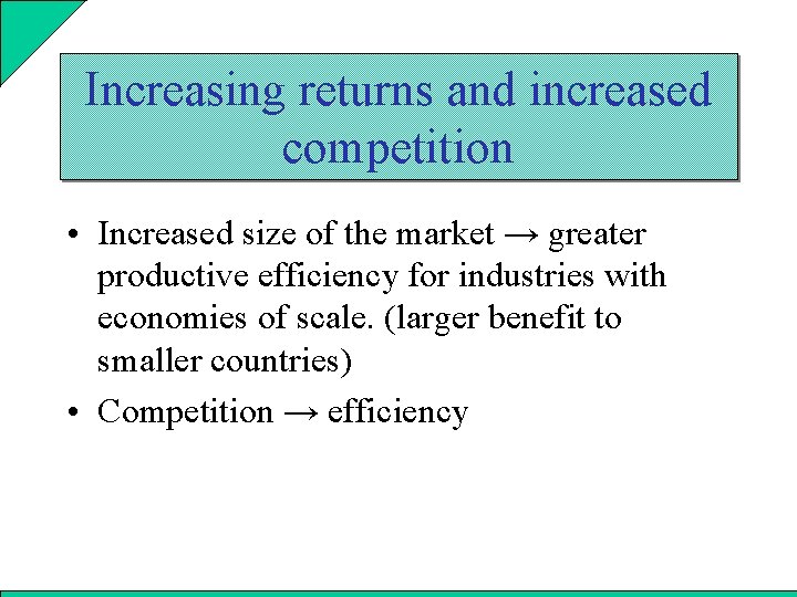 Increasing returns and increased competition • Increased size of the market → greater productive