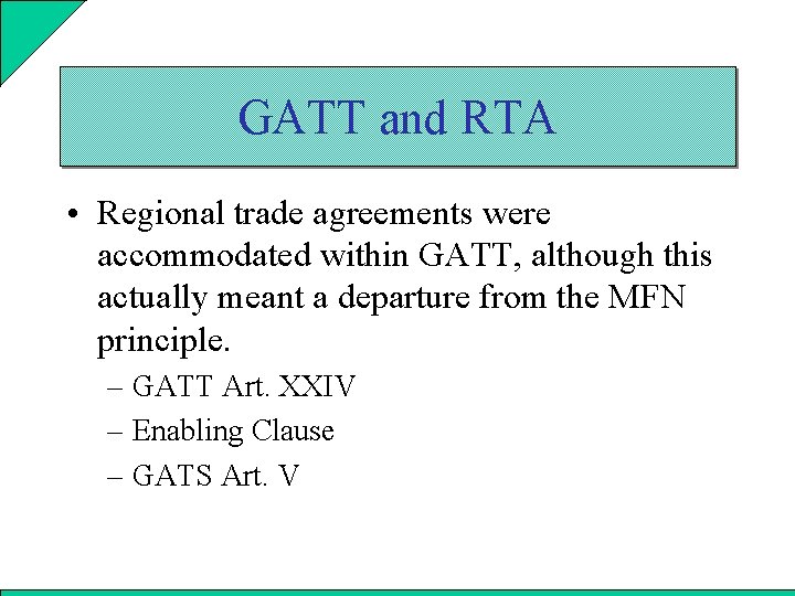 GATT and RTA • Regional trade agreements were accommodated within GATT, although this actually