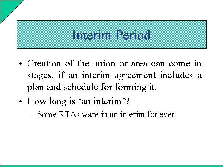 Interim Period • Creation of the union or area can come in stages, if