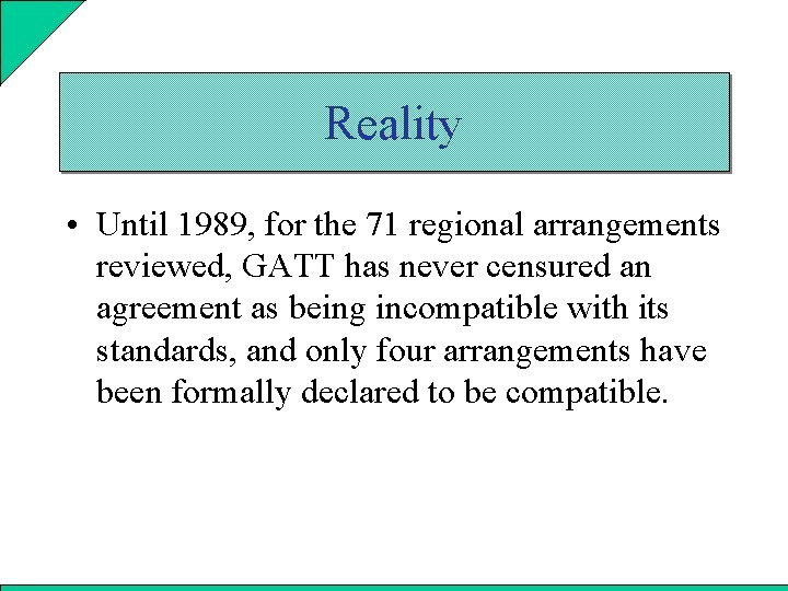 Reality • Until 1989, for the 71 regional arrangements reviewed, GATT has never censured