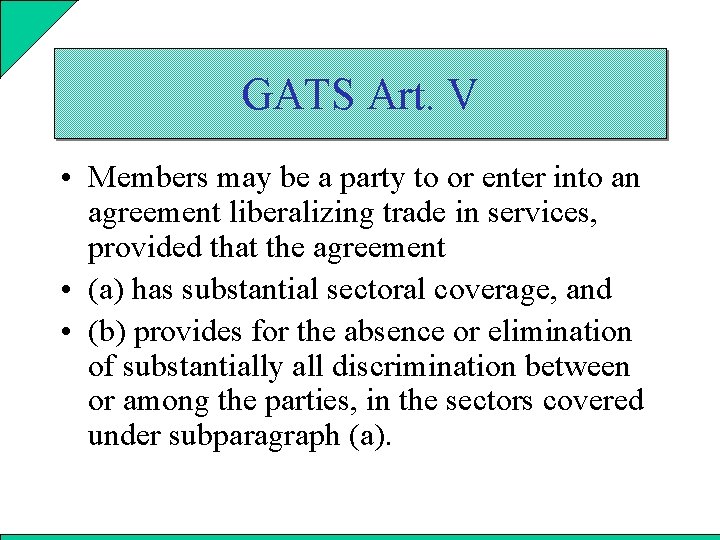 GATS Art. V • Members may be a party to or enter into an