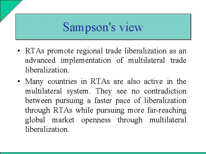 Sampson's view • RTAs promote regional trade liberalization as an advanced implementation of multilateral
