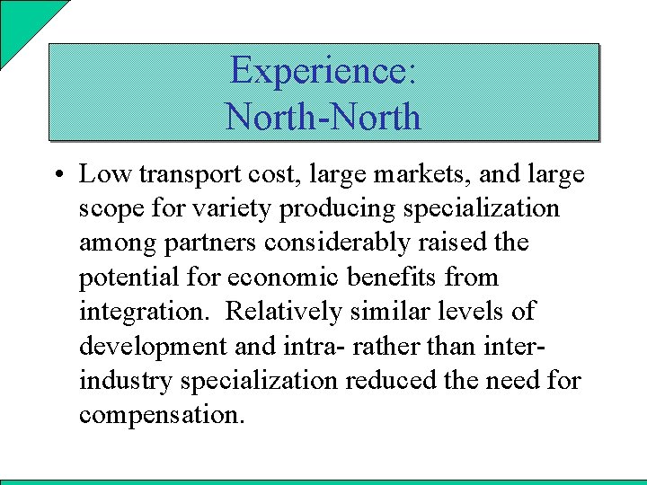 Experience: North-North • Low transport cost, large markets, and large scope for variety producing