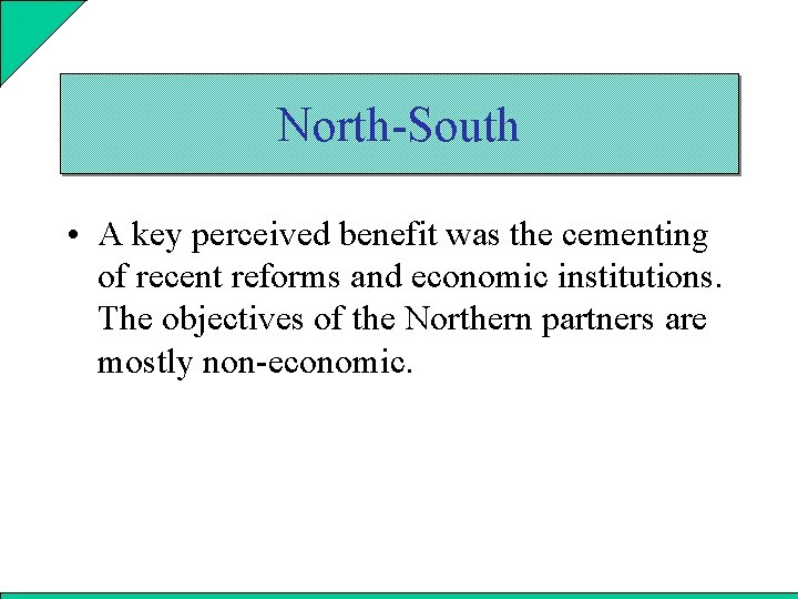 North-South • A key perceived benefit was the cementing of recent reforms and economic