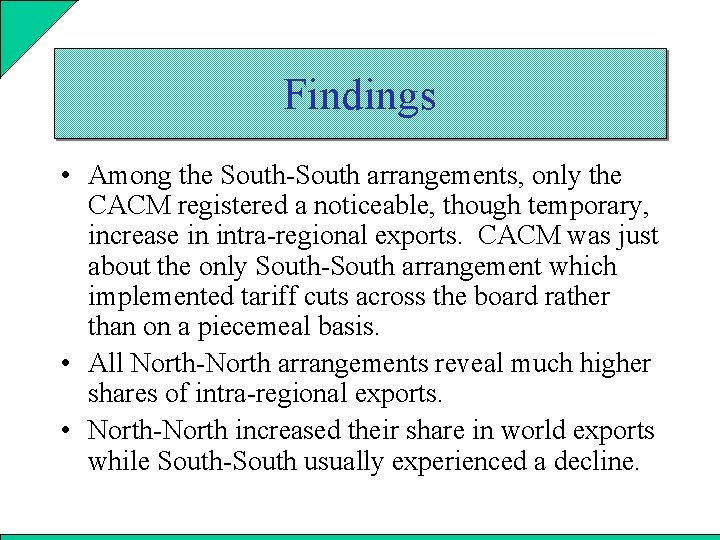 Findings • Among the South-South arrangements, only the CACM registered a noticeable, though temporary,