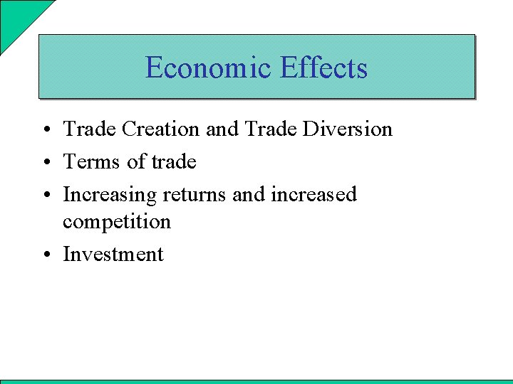 Economic Effects • Trade Creation and Trade Diversion • Terms of trade • Increasing