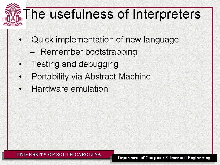 The usefulness of Interpreters • Quick implementation of new language – Remember bootstrapping •