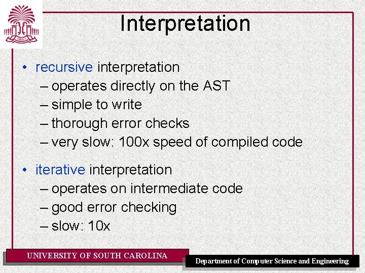 Interpretation • recursive interpretation – operates directly on the AST – simple to write