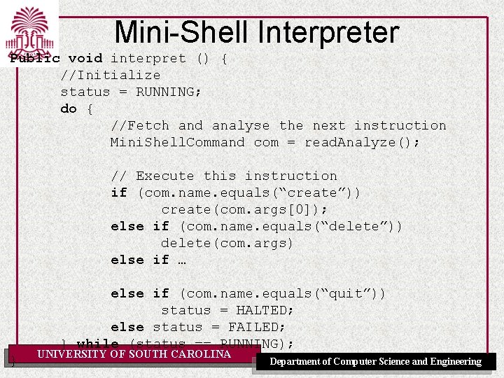 Mini-Shell Interpreter Public void interpret () { //Initialize status = RUNNING; do { //Fetch