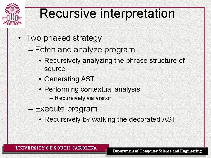 Recursive interpretation • Two phased strategy – Fetch and analyze program • Recursively analyzing